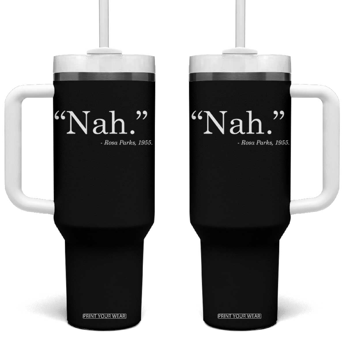 Rosa Parks Quote Tumbler With Handle Nah 1955 Black Movement Protest TS11 One Size: 40 oz Black Print Your Wear
