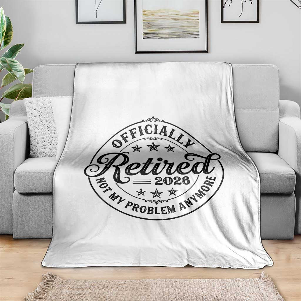 Retirement 2026 Throw Blanket Funny Officially Retired Not My Problem Anymore TS11 Print Your Wear