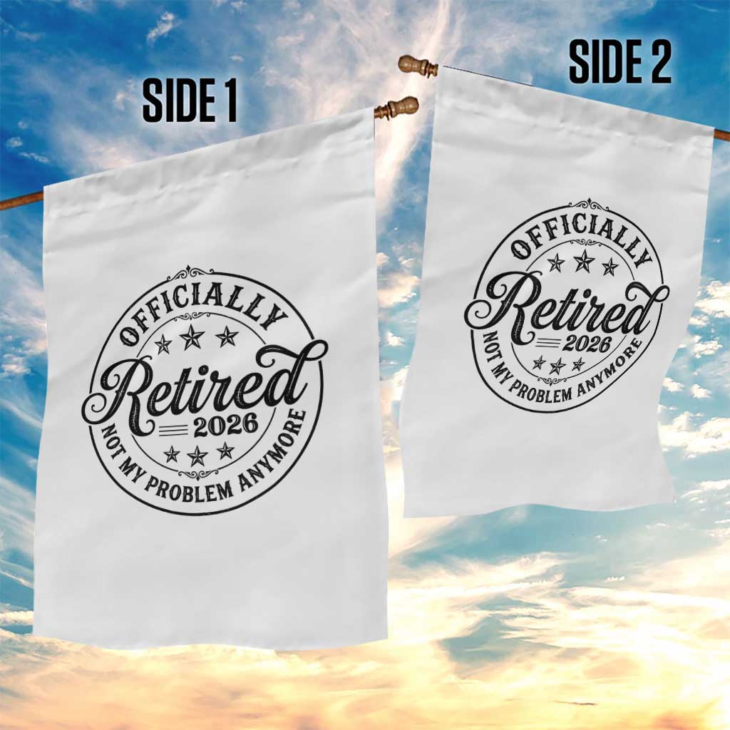 Retirement 2026 Garden Flag Funny Officially Retired Not My Problem Anymore TS11 Print Your Wear