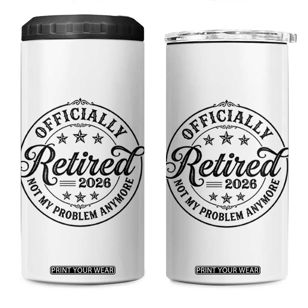 Retirement 2026 4 in 1 Can Cooler Tumbler Funny Officially Retired Not My Problem Anymore TS11 One Size: 16 oz White Print Your Wear