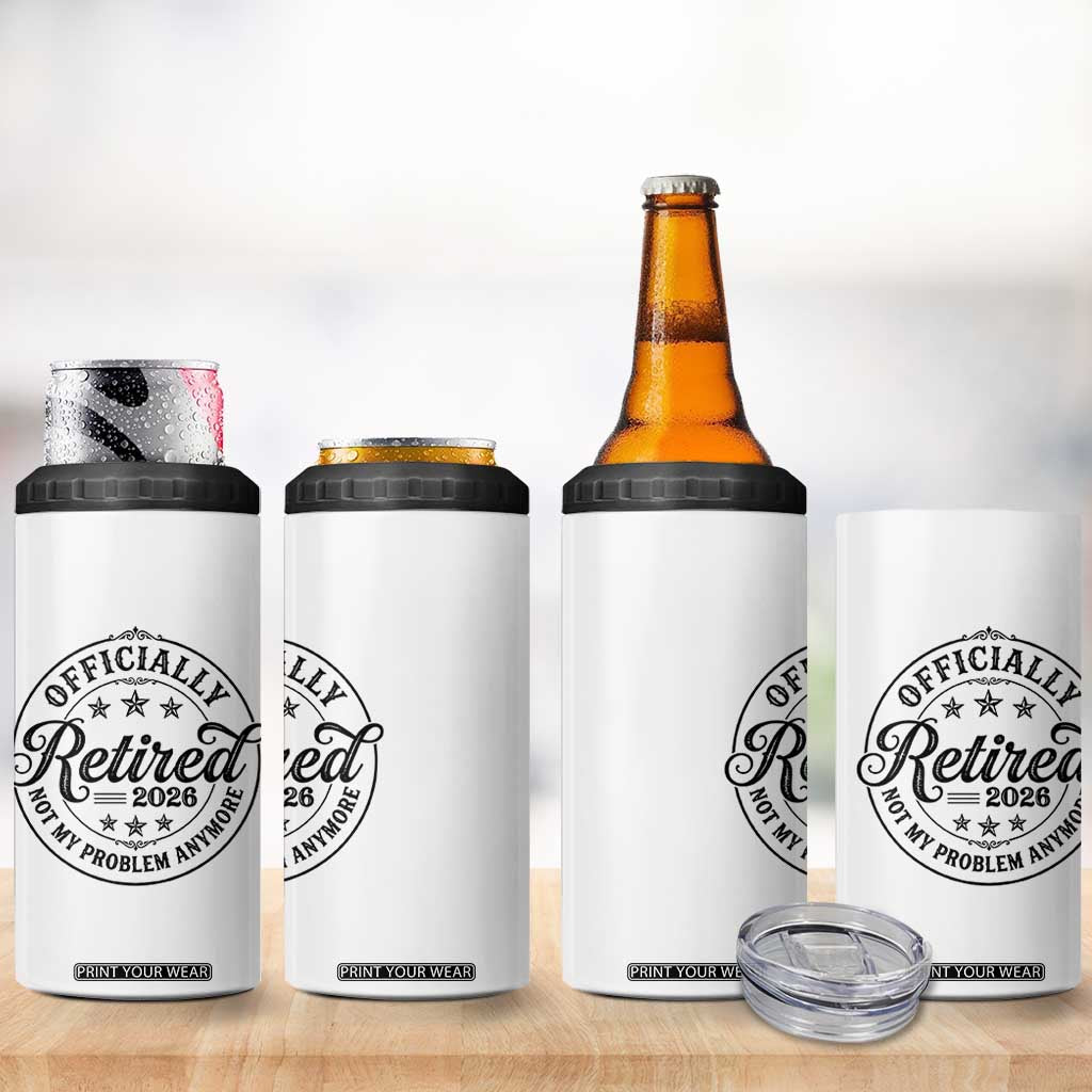 Retirement 2026 4 in 1 Can Cooler Tumbler Funny Officially Retired Not My Problem Anymore TS11 Print Your Wear