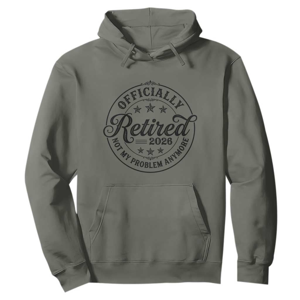 Retirement 2026 Hoodie - Funny Officially Retired Not My Problem Anymore Pullover TS11 Military Green Print Your Wear
