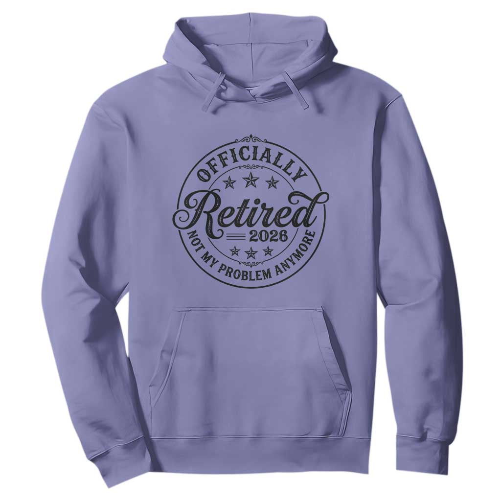 Retirement 2026 Hoodie - Funny Officially Retired Not My Problem Anymore Pullover TS11 Violet Print Your Wear