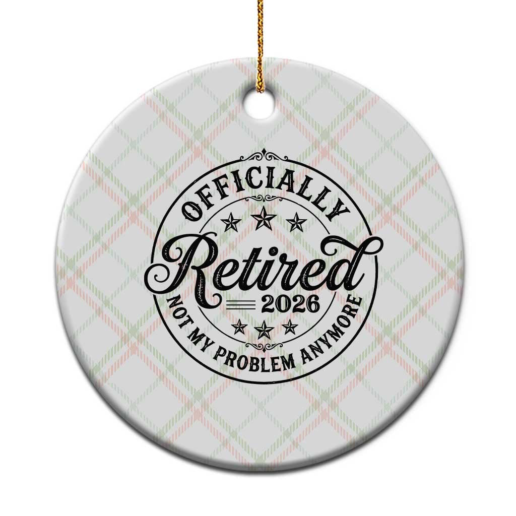 Retirement 2026 Ceramic Ornament Funny Officially Retired Not My Problem Anymore TS11 1pc Christmas Plaid Print Your Wear