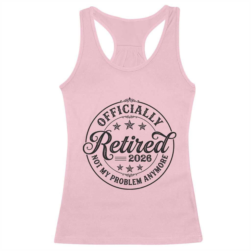 Retirement 2026 Racerback Tank Top Funny Officially Retired Not My Problem Anymore TS11 Light Pink Print Your Wear