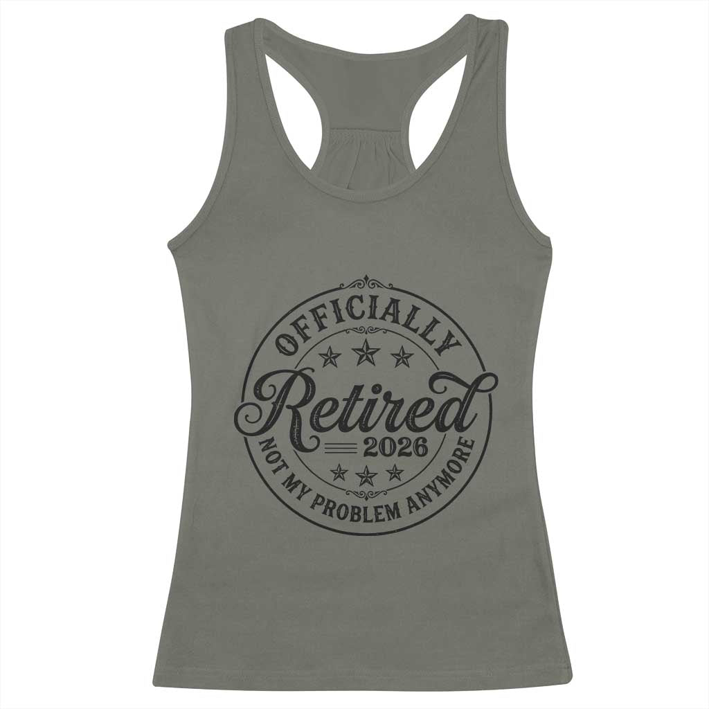 Retirement 2026 Racerback Tank Top Funny Officially Retired Not My Problem Anymore TS11 Military Green Print Your Wear