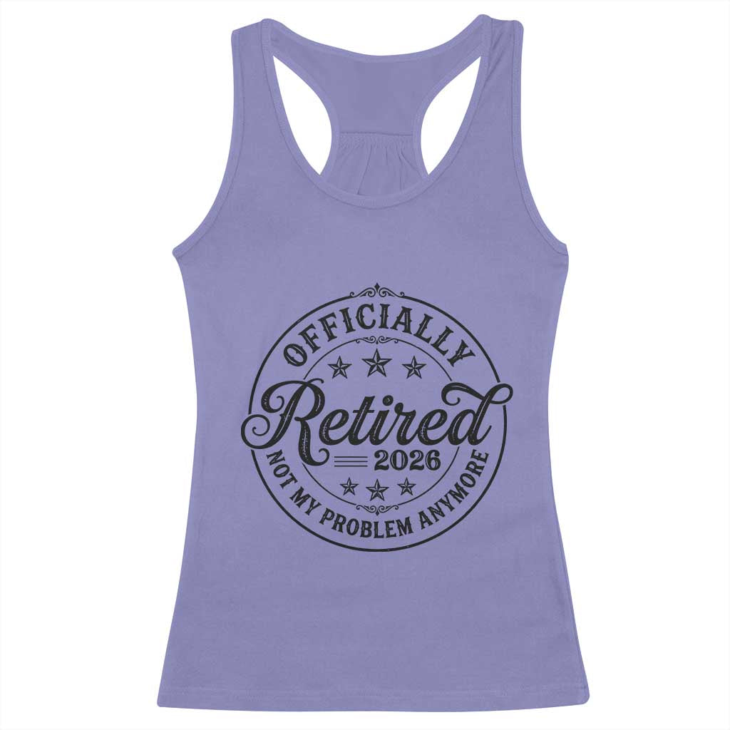Retirement 2026 Racerback Tank Top Funny Officially Retired Not My Problem Anymore TS11 Violet Print Your Wear