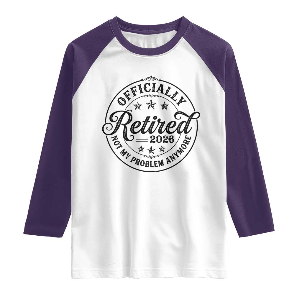 Retirement 2026 Raglan Shirt Funny Officially Retired Not My Problem Anymore TS11 White Purple Print Your Wear