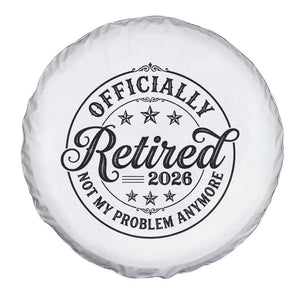 Retirement 2026 Spare Tire Cover Funny Officially Retired Not My Problem Anymore TS11 Print Your Wear