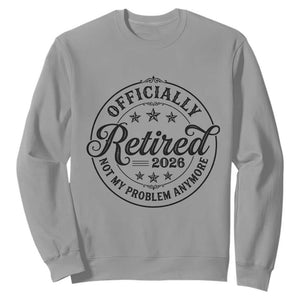 Retirement 2026 Sweatshirt Funny Officially Retired Not My Problem Anymore TS11 Sport Gray Print Your Wear