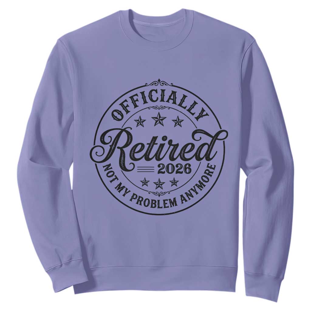 Retirement 2026 Sweatshirt Funny Officially Retired Not My Problem Anymore TS11 Violet Print Your Wear