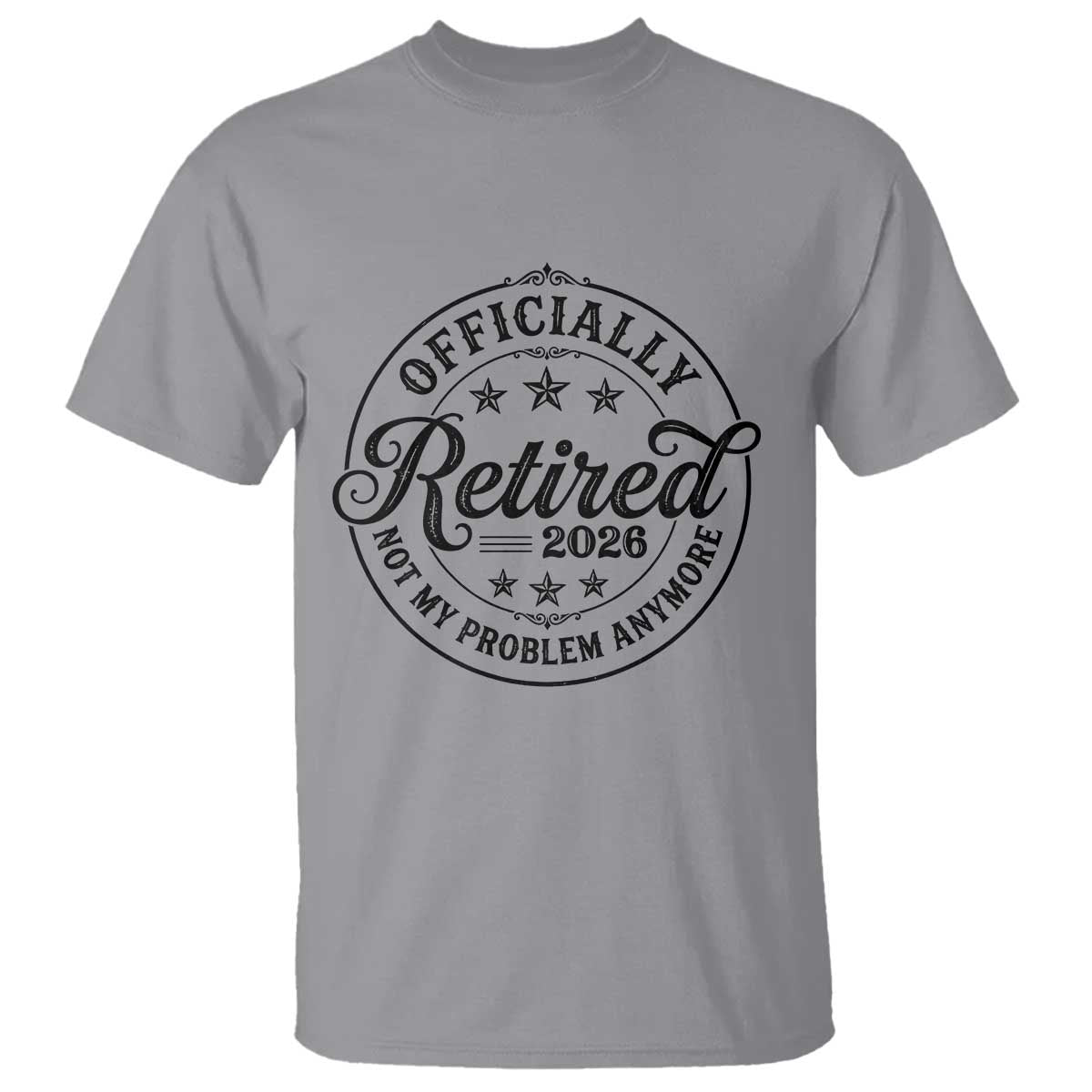 Retirement 2026 T Shirt Funny Officially Retired Not My Problem Anymore TS11 Sport Gray Print Your Wear