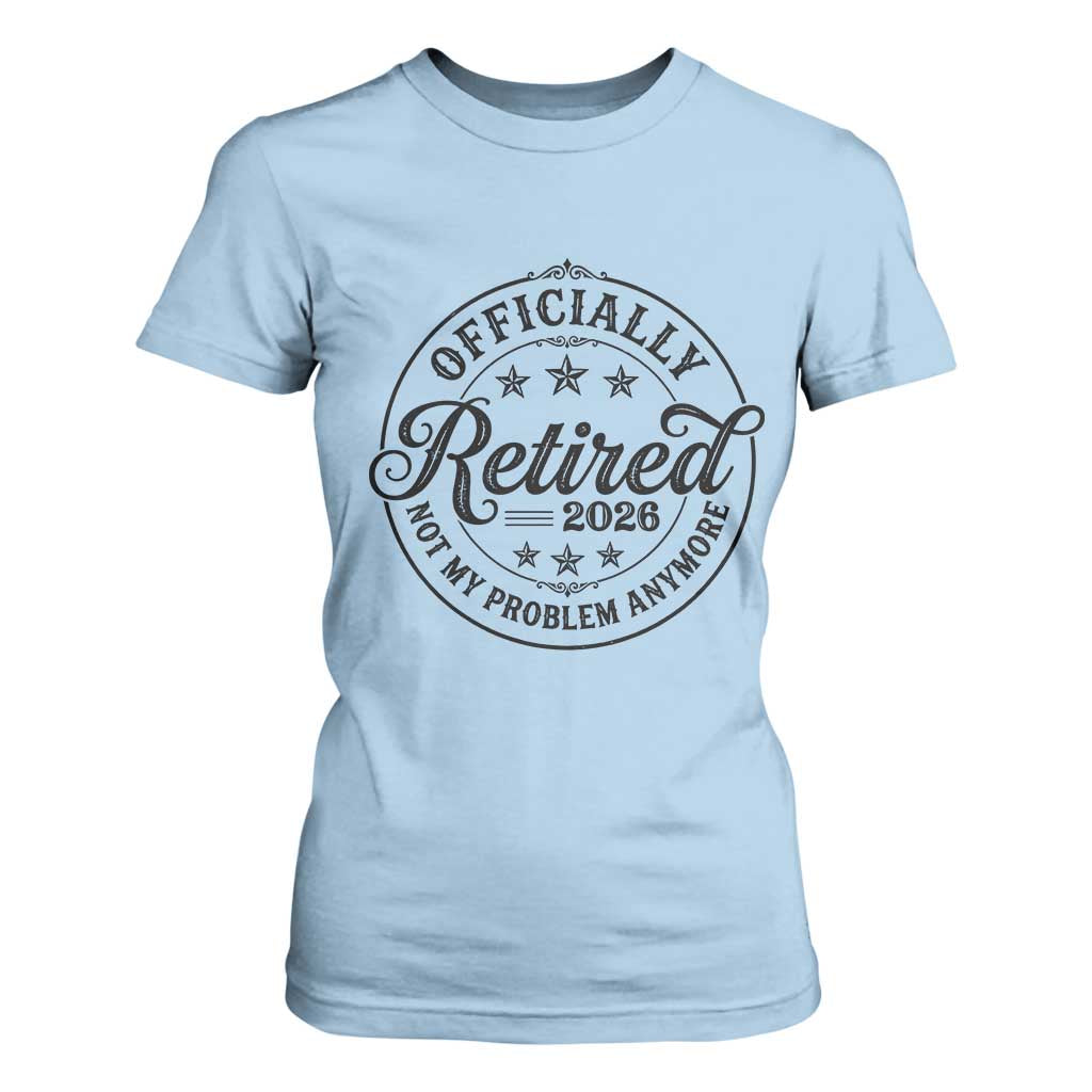 Retirement 2026 T Shirt For Women Funny Officially Retired Not My Problem Anymore TS11 Light Blue Print Your Wear