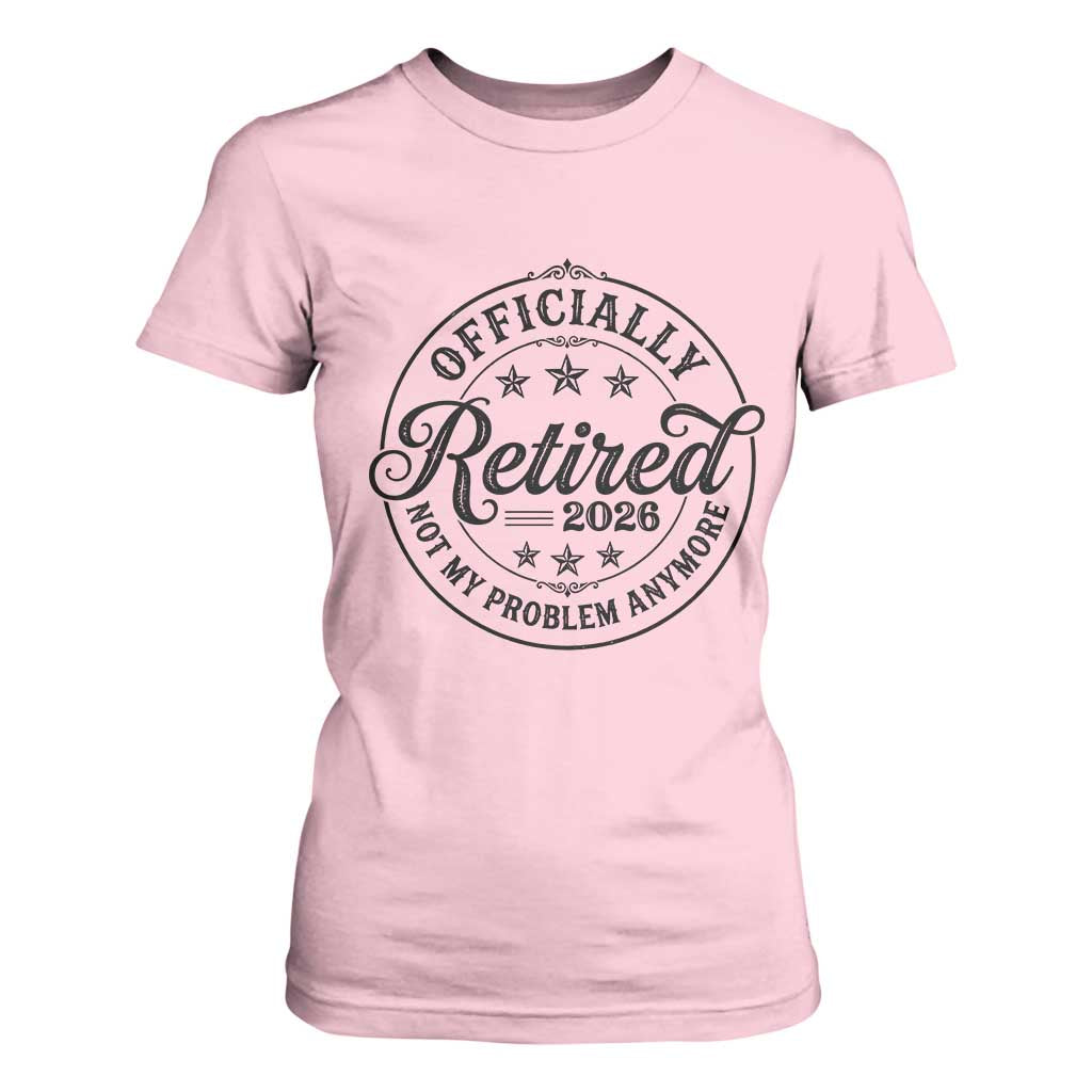 Retirement 2026 T Shirt For Women Funny Officially Retired Not My Problem Anymore TS11 Light Pink Print Your Wear