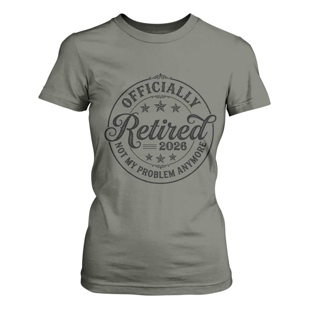 Retirement 2026 T Shirt For Women Funny Officially Retired Not My Problem Anymore TS11 Military Green Print Your Wear