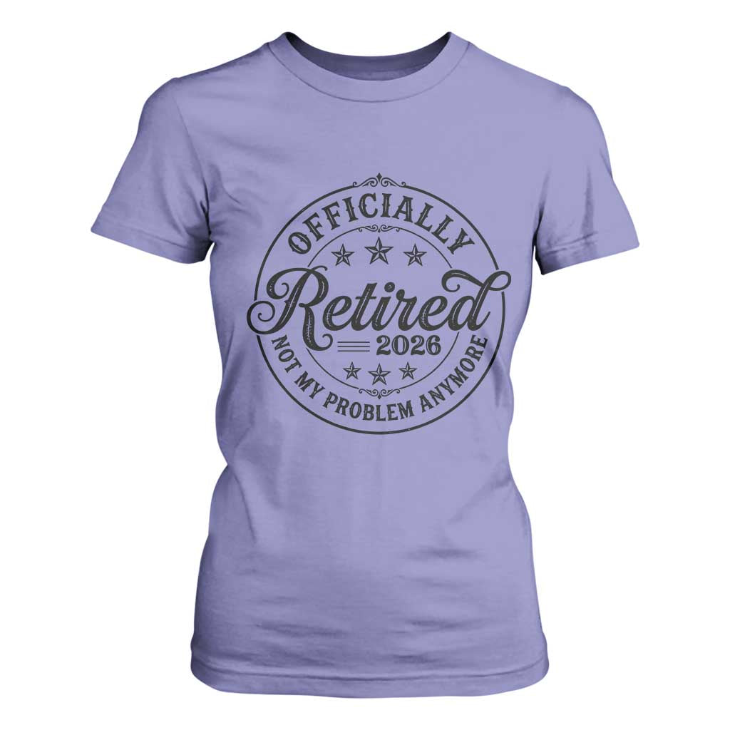 Retirement 2026 T Shirt For Women Funny Officially Retired Not My Problem Anymore TS11 Violet Print Your Wear