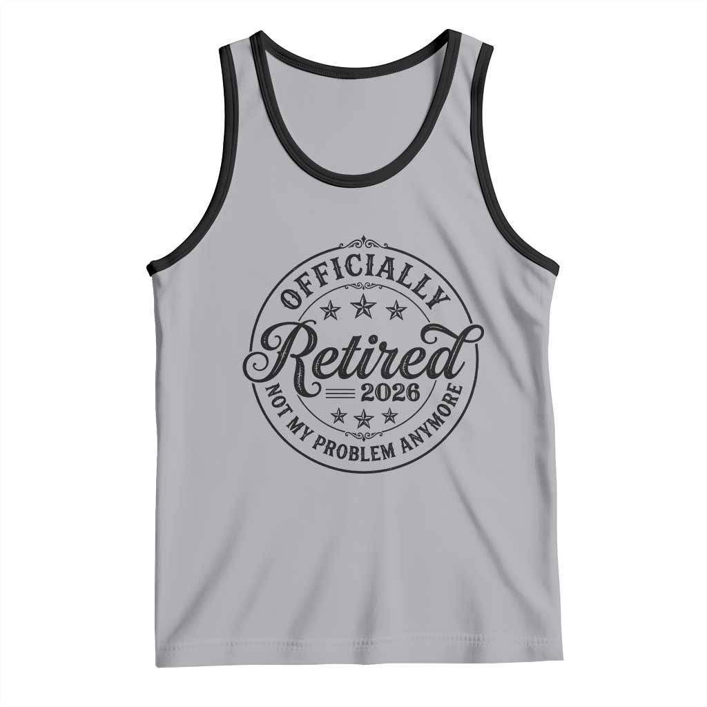 Retirement 2026 Tank Top Funny Officially Retired Not My Problem Anymore TS11 Athletic Heather Black Print Your Wear
