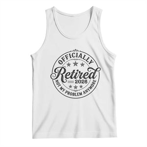 Retirement 2026 Tank Top Funny Officially Retired Not My Problem Anymore TS11 White Print Your Wear