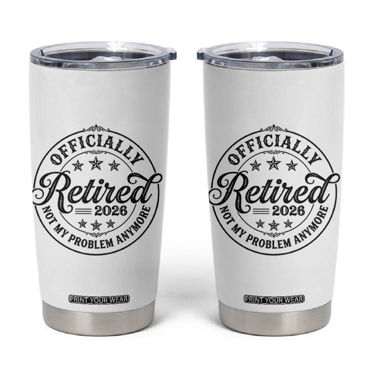 Retirement 2026 Tumbler Cup Funny Officially Retired Not My Problem Anymore TS11 White Print Your Wear