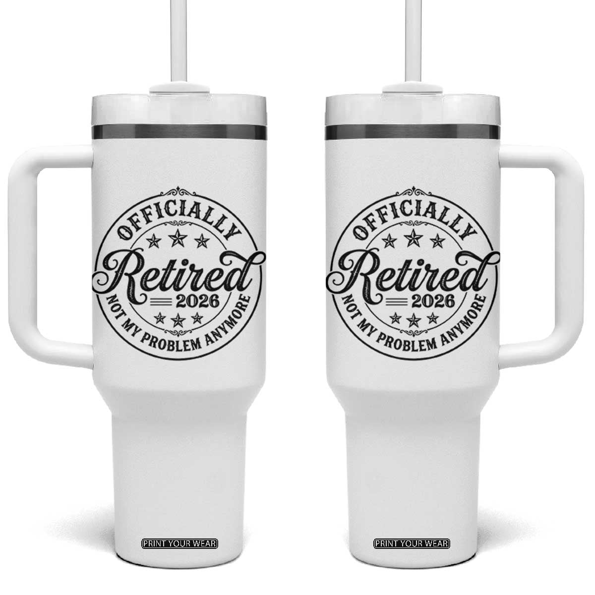 Retirement 2026 Tumbler With Handle Funny Officially Retired Not My Problem Anymore TS11 One Size: 40 oz White Print Your Wear