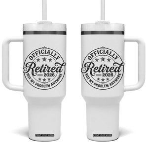 Retirement 2026 Tumbler With Handle Funny Officially Retired Not My Problem Anymore TS11 One Size: 40 oz White Print Your Wear