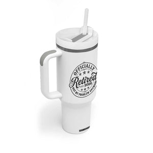 Retirement 2026 Tumbler With Handle Funny Officially Retired Not My Problem Anymore TS11 Print Your Wear