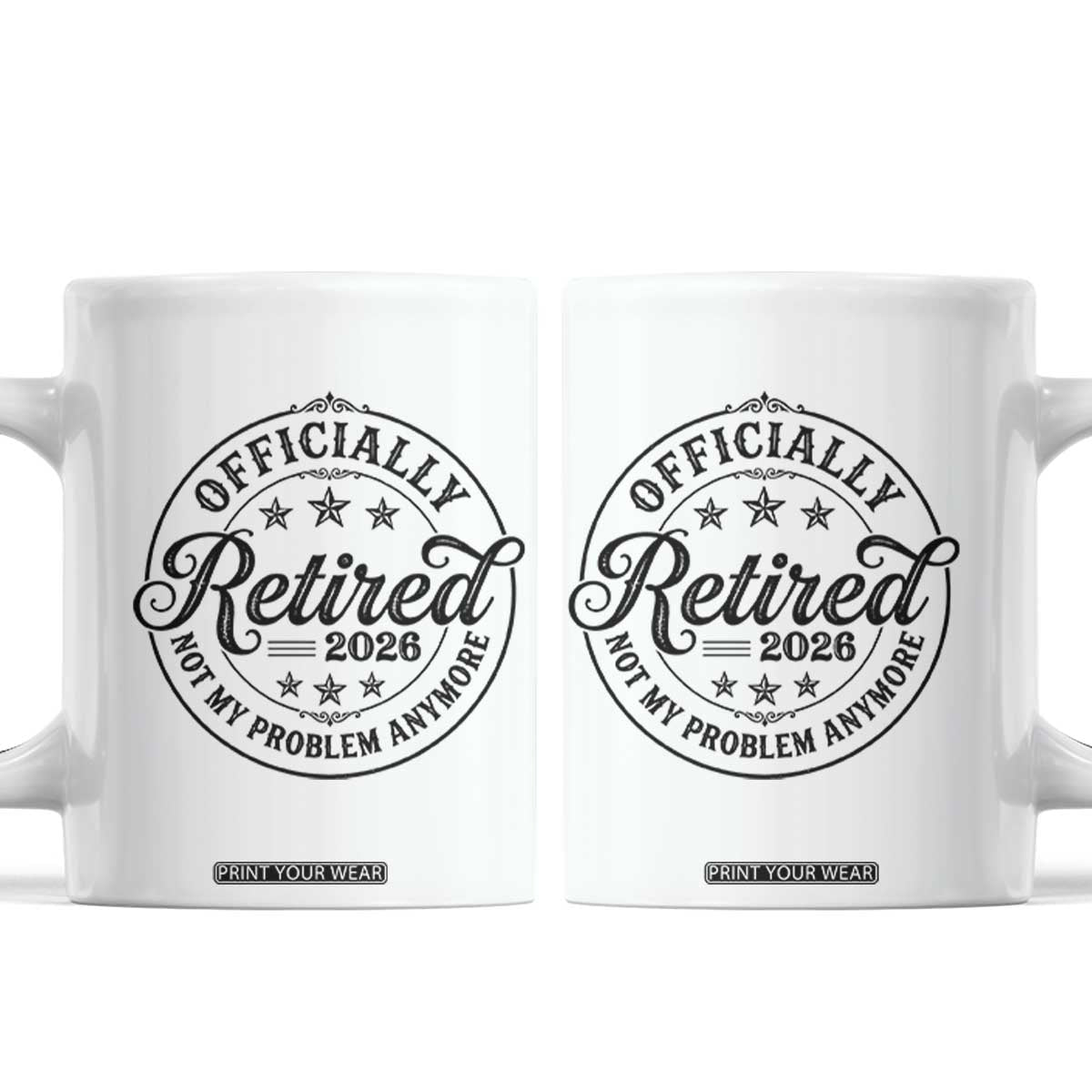 Retirement 2026 Coffee Mug Funny Officially Retired Not My Problem Anymore TS11 White Print Your Wear