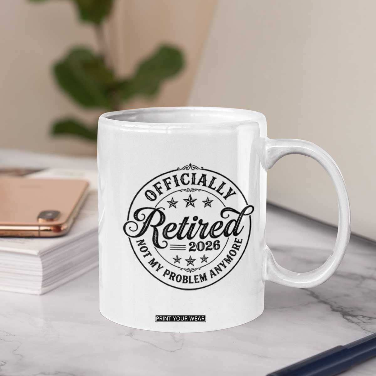 Retirement 2026 Coffee Mug Funny Officially Retired Not My Problem Anymore TS11 Print Your Wear