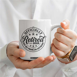 Retirement 2026 Coffee Mug Funny Officially Retired Not My Problem Anymore TS11 Print Your Wear