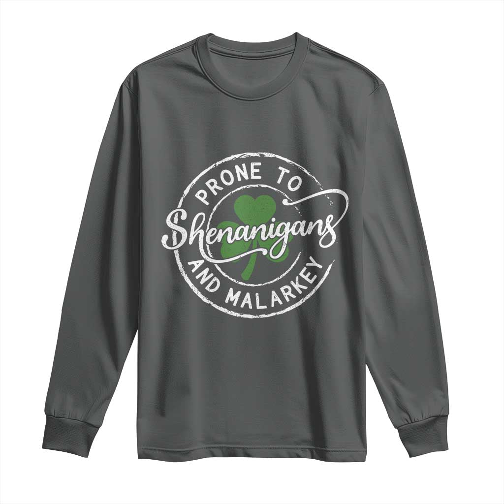Prone To Shenanigans And Malarkey Long Sleeve Shirt Funny St Patricks Day Irish Shamrock TS11 Dark Heather Print Your Wear
