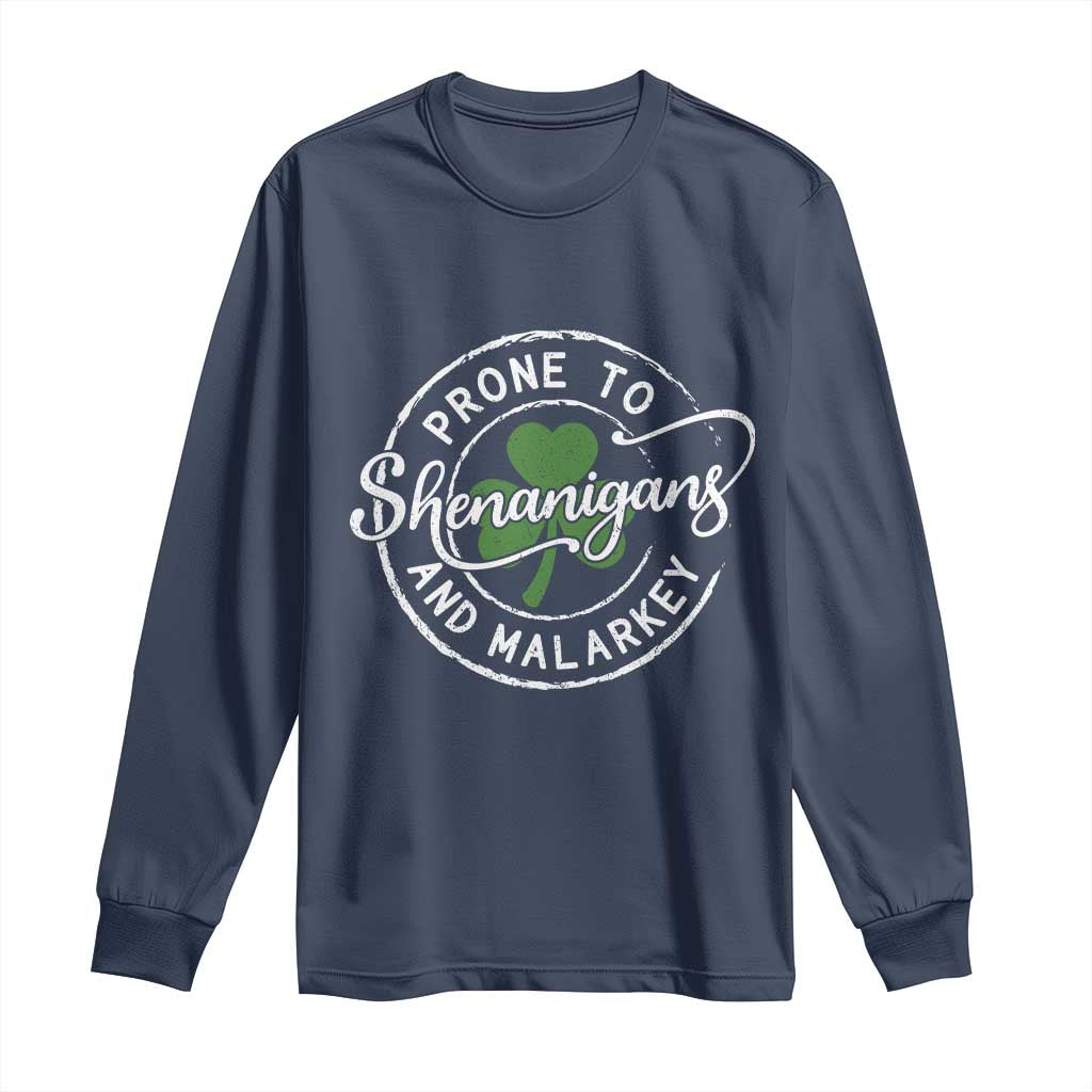 Prone To Shenanigans And Malarkey Long Sleeve Shirt Funny St Patricks Day Irish Shamrock TS11 Navy Print Your Wear