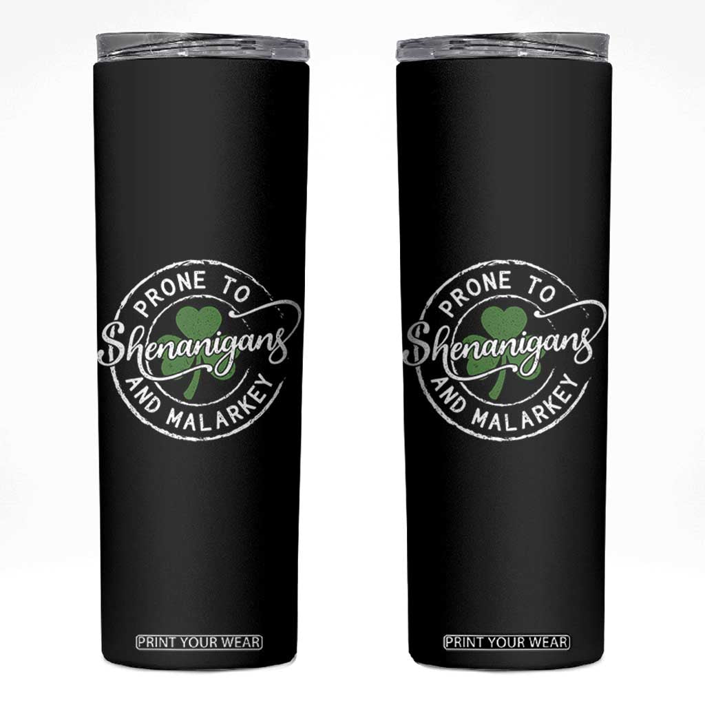 Prone To Shenanigans And Malarkey Skinny Tumbler Funny St Patricks Day Irish Shamrock TS11 Black Print Your Wear
