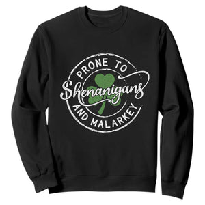 Prone To Shenanigans And Malarkey Sweatshirt Funny St Patricks Day Irish Shamrock TS11 Black Print Your Wear