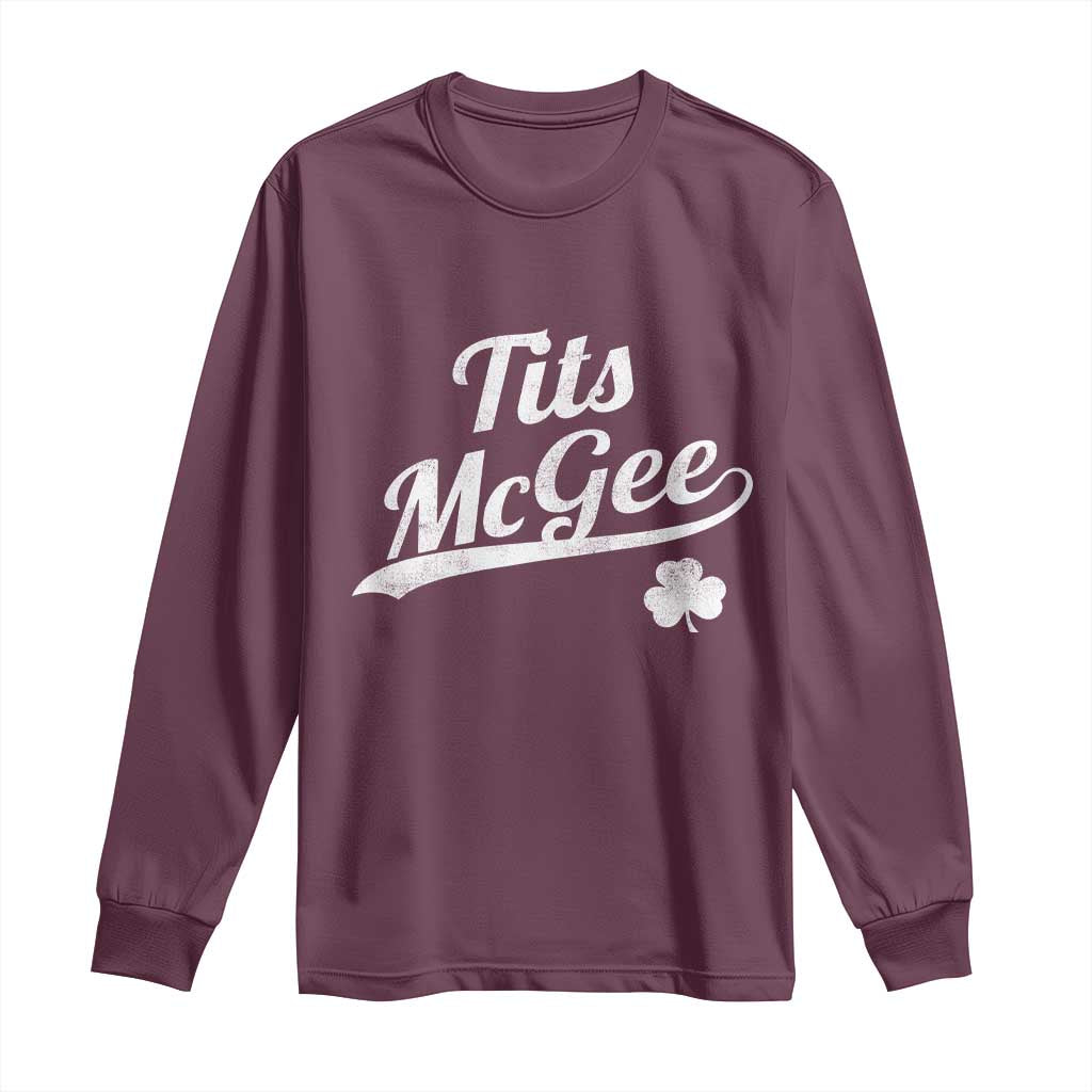 Tits McGee Long Sleeve Shirt Funny St Patricks Day Adult Humor Shamrocks TS11 Maroon Print Your Wear
