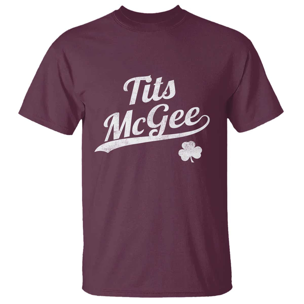 Tits McGee T Shirt Funny St Patricks Day Adult Humor Shamrocks TS11 Maroon Print Your Wear