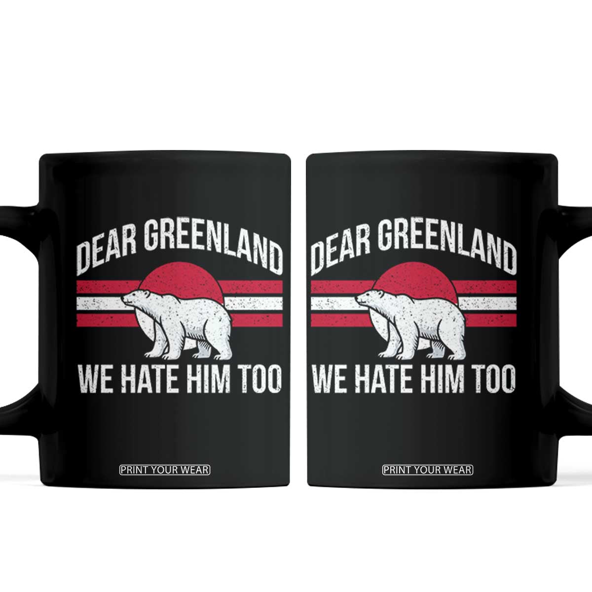 Dear Greenland We Hate Him Too Coffee Mug Polar Bear Political Protest TS11 Black Print Your Wear