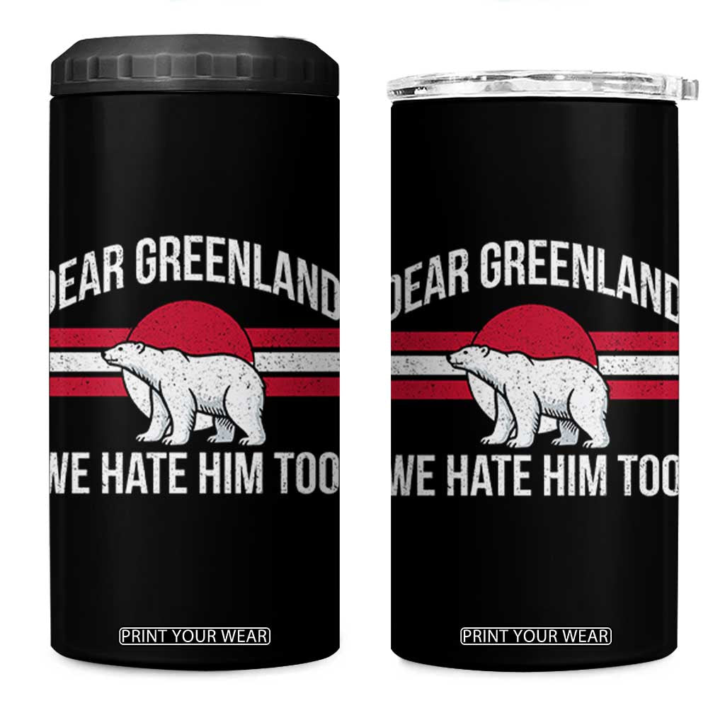 Dear Greenland We Hate Him Too 4 in 1 Can Cooler Tumbler Polar Bear Political Protest TS11 One Size: 16 oz Black Print Your Wear