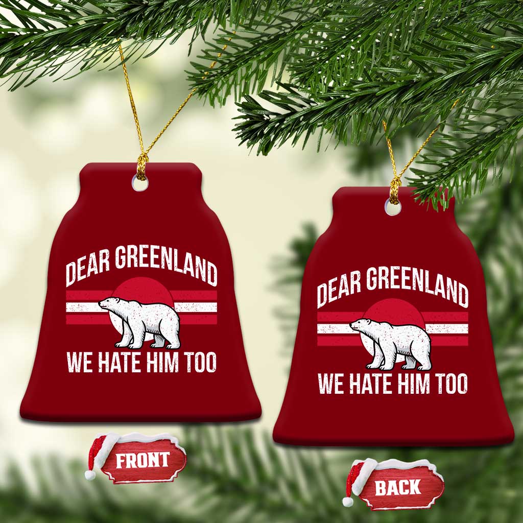 Dear Greenland We Hate Him Too Ceramic Ornament Polar Bear Political Protest TS11 Print Your Wear