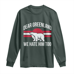 Dear Greenland We Hate Him Too Long Sleeve Shirt Polar Bear Political Protest TS11 Dark Forest Green Print Your Wear