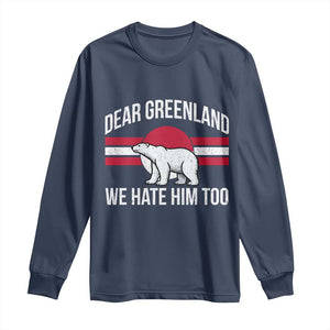 Dear Greenland We Hate Him Too Long Sleeve Shirt Polar Bear Political Protest TS11 Navy Print Your Wear