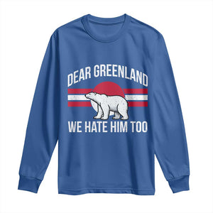 Dear Greenland We Hate Him Too Long Sleeve Shirt Polar Bear Political Protest TS11 Royal Blue Print Your Wear