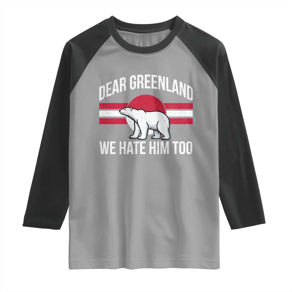 Dear Greenland We Hate Him Too Raglan Shirt Polar Bear Political Protest TS11 Sport Gray Black Print Your Wear