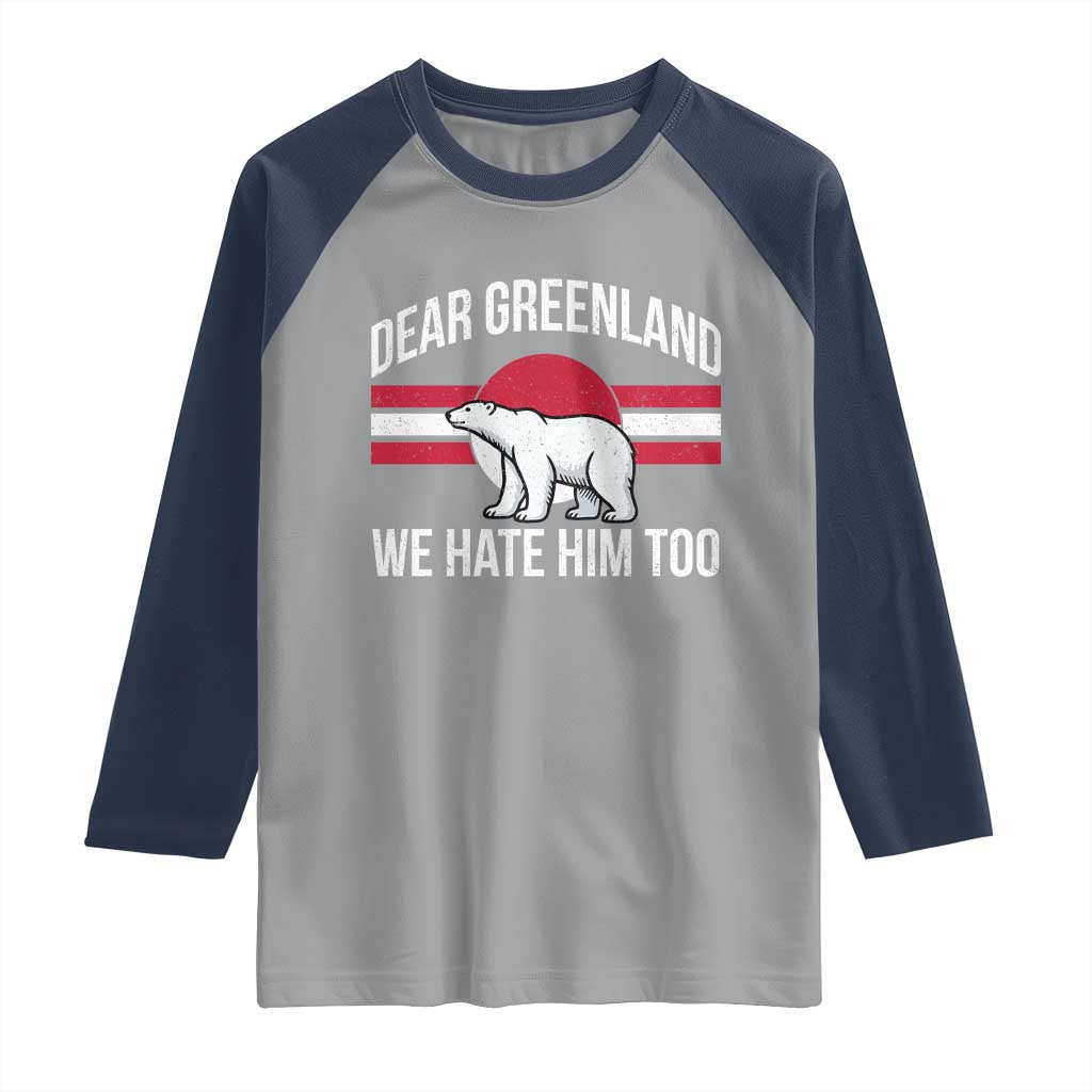Dear Greenland We Hate Him Too Raglan Shirt Polar Bear Political Protest TS11 Sport Gray Navy Print Your Wear