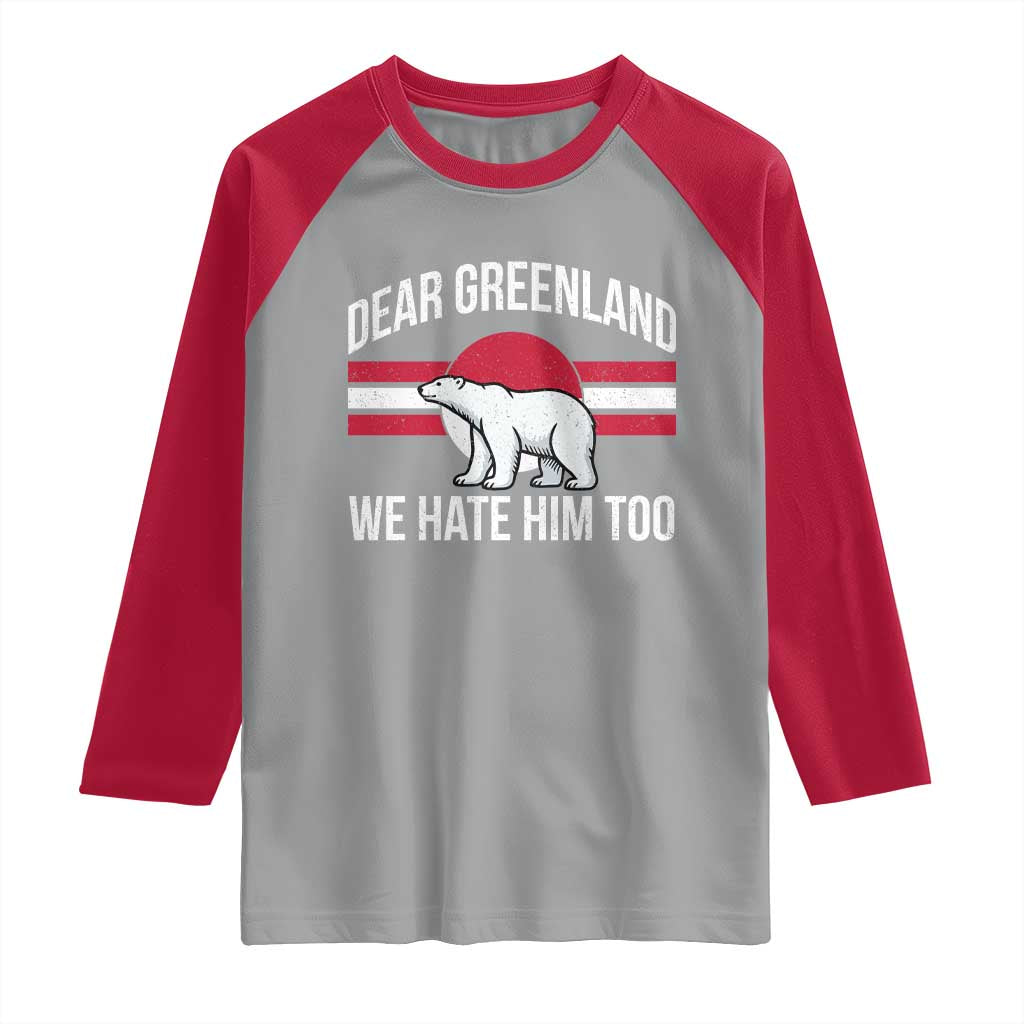 Dear Greenland We Hate Him Too Raglan Shirt Polar Bear Political Protest TS11 Sport Gray Red Print Your Wear