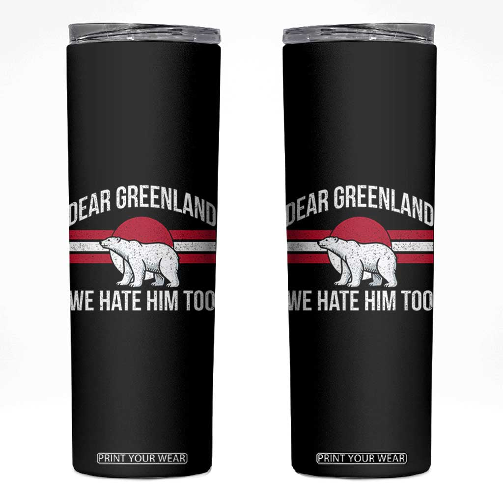 Dear Greenland We Hate Him Too Skinny Tumbler Polar Bear Political Protest TS11 Black Print Your Wear