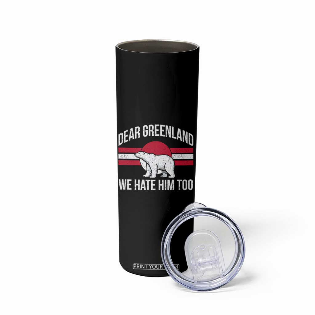 Dear Greenland We Hate Him Too Skinny Tumbler Polar Bear Political Protest TS11 Print Your Wear