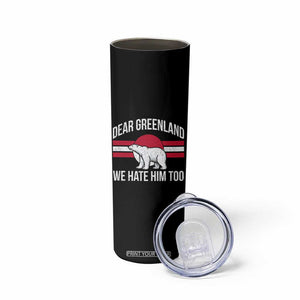Dear Greenland We Hate Him Too Skinny Tumbler Polar Bear Political Protest TS11 Print Your Wear