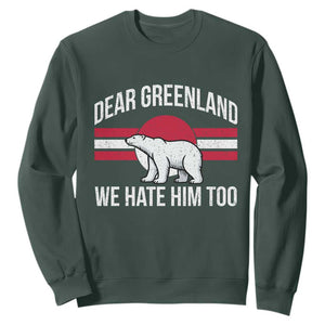 Dear Greenland We Hate Him Too Sweatshirt Polar Bear Political Protest TS11 Dark Forest Green Print Your Wear