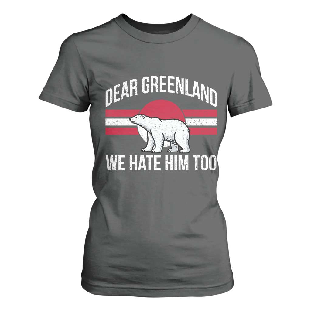 Dear Greenland We Hate Him Too T Shirt For Women Polar Bear Political Protest TS11 Dark Heather Print Your Wear