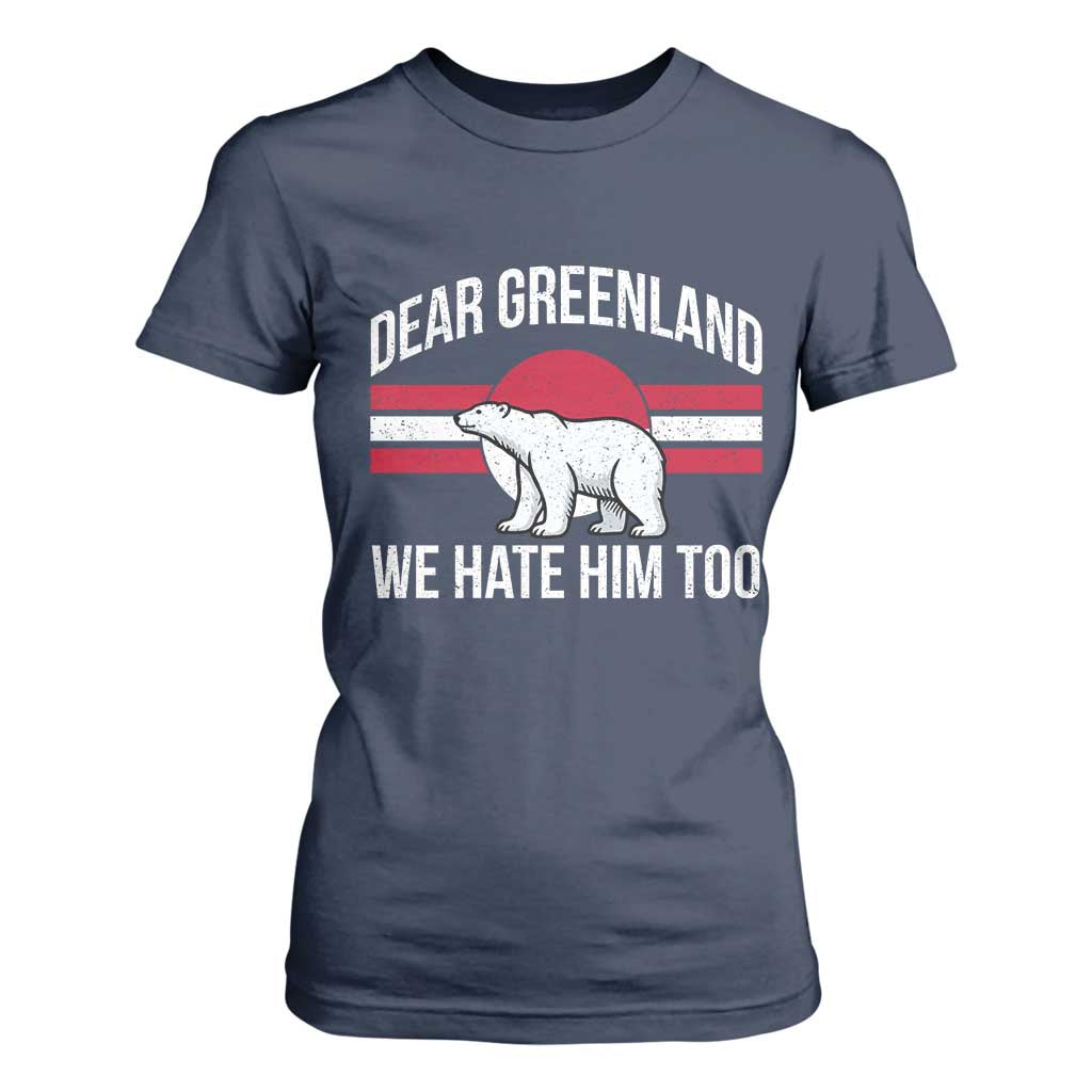 Dear Greenland We Hate Him Too T Shirt For Women Polar Bear Political Protest TS11 Navy Print Your Wear